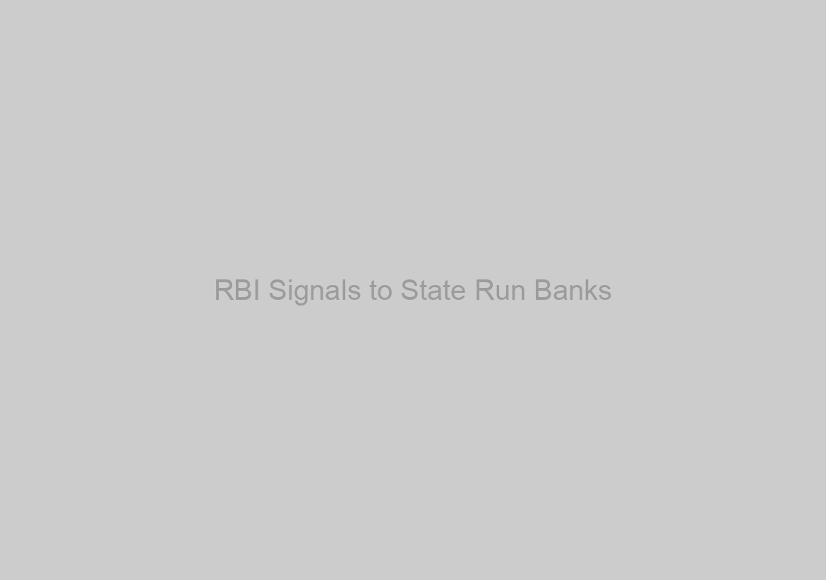 RBI Signals to State Run Banks